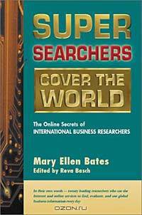 Super Searchers Cover the World: The Online Secrets of International Business Researchers (Super Searchers, V. 8)