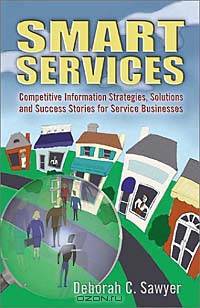 Smart Services: Competitive Information Strategies, Solutions, and Success Stories for Service Businesses