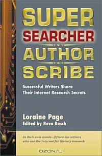 Super Searcher, Author, Scribe: Successful Writers Share Their Internet Research Secrets