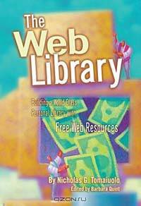 The Web Library: Building a World Class Personal Library With Free Web Resources