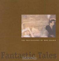 Fantastic Tales: The Photography of Nan Goldin