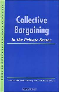Collective Bargaining in the Private Sector (Industrial Relations Research Association Series)