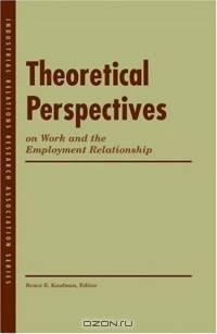 Theoretical Perspectives On Work And The Employment Relationship (Industrial Relations Research Association)