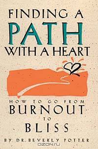 Finding a Path With a Heart: How to Go from Burnout to Bliss