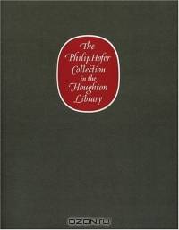 The Philip Hofer Collection in the Houghton Library : A Catalogue of an Exhibition of The Philip Hofer Bequest in the Department of Printing and Graphic Arts (Houghton Library Publications)