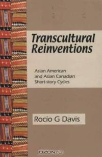 Transcultural Reinventions: Asian American and Asian Canadian Short-Story Cycles