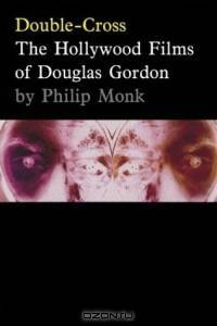 Double-Cross: The Hollywood Films of Douglas Gordon