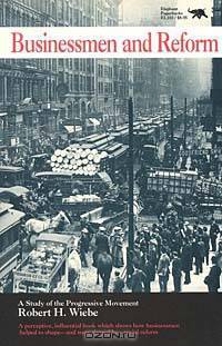 Businessmen and Reform: A Study of the Progressive Movement