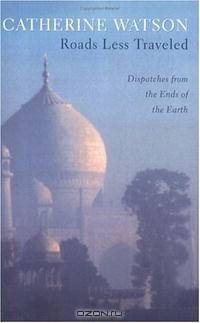 Roads Less Traveled: Dispatches from the Ends of the Earth