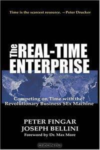 The Real-Time Enterprise : Competing on Time with the Revolutionary Business S-Ex Machine