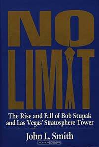 No Limit: The Rise and Fall of Bob Stupak and Las Vegas