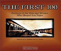 The First 100: Portraits of the Men and Women Who Shaped Las Vegas