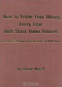 How to Triple Your Money Every Year with Stock Index Futures: Self-Teaching Day Trading Technical System for Predicting Tomorrow