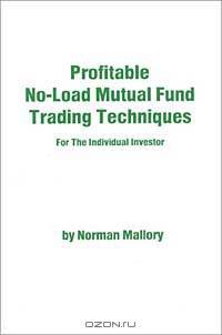 Profitable No-Load Mutual Fund Trading Techniques: For the Individual Investor