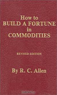 How to Build a Fortune in Commodities