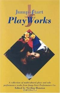 Jump-Start Playworks: A Collection of Multicultural Plays and Solo Performance Works from Jump-Start Performance Co.