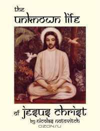 The Unknown Life of Jesus Christ