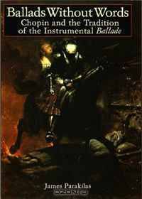 Ballads Without Words: Chopin and the Tradition of the Instrumental Ballade