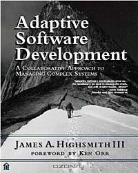 Adaptive Software Development: A Collaborative Approach to Managing Complex Systems