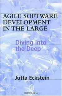 Agile Software Development in the Large: Diving Into the Deep