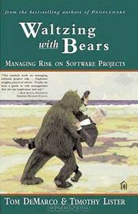 Waltzing With Bears: Managing Risk on Software Projects