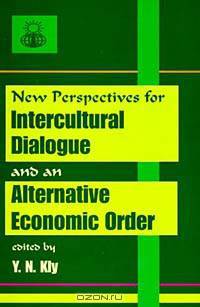 New Perspectives for Intercultural Dialogue and an Alternative Economic Order: Selected Papers from Two International Roundtables Held in Tripoli, Libya and Quezon City, The Phillipines