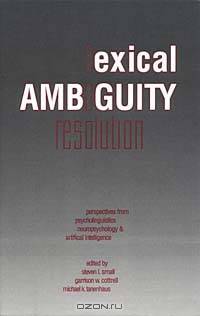 Lexical Ambiguity Resolution : Perspective from Psycholinguistics, Neuropsychology and Artificial Intelligence