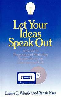 Let Your Ideas Speak Out: A Guide to Preparing and Marketing Spoken-Word Audio Tapes and Cds