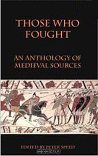 Those Who Fought (An Anthology of Medieval Sources)