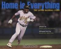 Home Is Everything: The Latino Baseball Story: From the Barrio to the Major Leagues