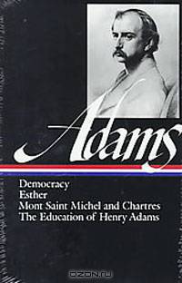 Henry Adams: Novels Mont Saint Michel The Education