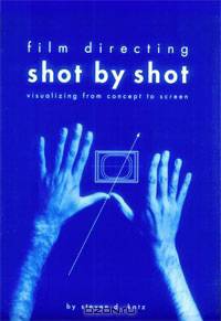 Film Directing: Shot by Shot: Visualizing from Concept to Screen (Michael Wiese Productions)