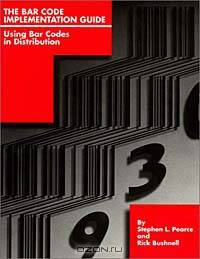 The Bar Code Implementation Guide: Using Bar Codes in Distribution