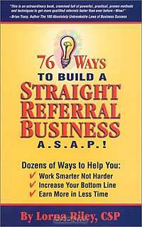 76 Ways to Build a Straight Referral Business, ASAP!