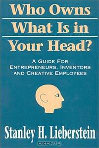 Who Owns What Is in Your Head?: A Guide for Entrepreneurs, Inventors and Creative Employees