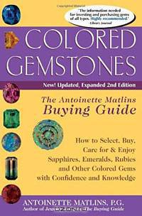 Colored Gemstones: The Antoinette Matlins Buying Guide: How to Select, Buy, Care for & Enjoy Sapphires, Emeralds, Rubies and Other Colored Gemstones