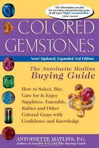 Colored Gemstones: The Antoinette Matlins Buying Guide--How to Select, Buy, Care for & Enjoy Sapphires, Emeralds, Rubies and Other Colored Gems With Confidence and Knowl