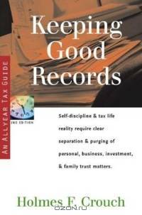 Keeping Good Records: Self-Discipline & Tax Life Reality Require Clear Separation & Purging of Personal, Business, Investment, & Family SERIES: Series 500: Audits & Appeals