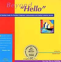 Beyond "Hello": A Practical Guide for Excellent Telephone Communication and Quality Customer Service