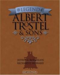 The Legend of Albert Trostel & Sons