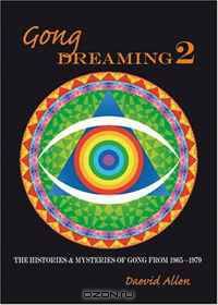 Gong Dreaming 2: The Histories & Mysteries Of Gong From 1969-1979