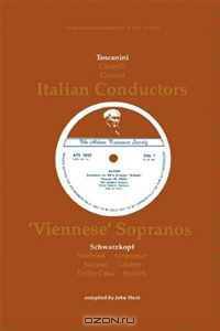 3 Italian Conductors and 7 Viennese Sopranos: 10 Discographies Arturo Toscanini, Guido Cantelli, Carlo Maria Giulini, Elisabeth Schwarzkopf, Irmgard Seefried, ... Lisa Della Casa, Rita Streich. [1991].