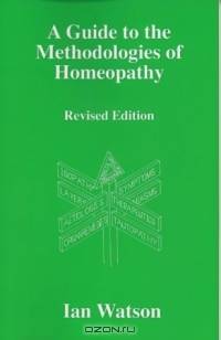 A Guide To The Methdologies Of Homeopathy
