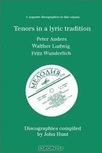 Tenors in a Lyric Tradition: 3 Discographies Peter Anders, Walther Ludwig, Fritz Wunderlich. [1996].