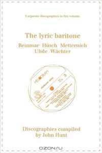 The Lyric Baritone: 5 Discographies: Hans Reinmar, Gerhard Husch (Husch), Josef Metternich, Hermann Uhde, Eberhard Wachter (Wachter). [1997].
