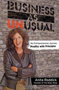 Business As Unusual: My Entrepreneurial Journey, Profits With Principles