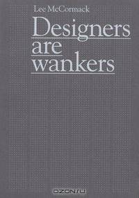 Designers Are Wankers