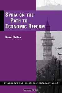 Syria on the Path to Economic Reform (St Andrews Papers on Contemporary Syria)