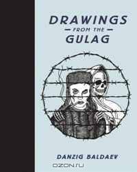Danzig Baldaev: Drawings from the Gulag