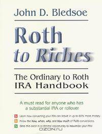 Roth to Riches: The Ordinary to Roth IRA Handbook